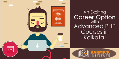 An Exciting Career Option with Advanced PHP Courses in Kolkata!