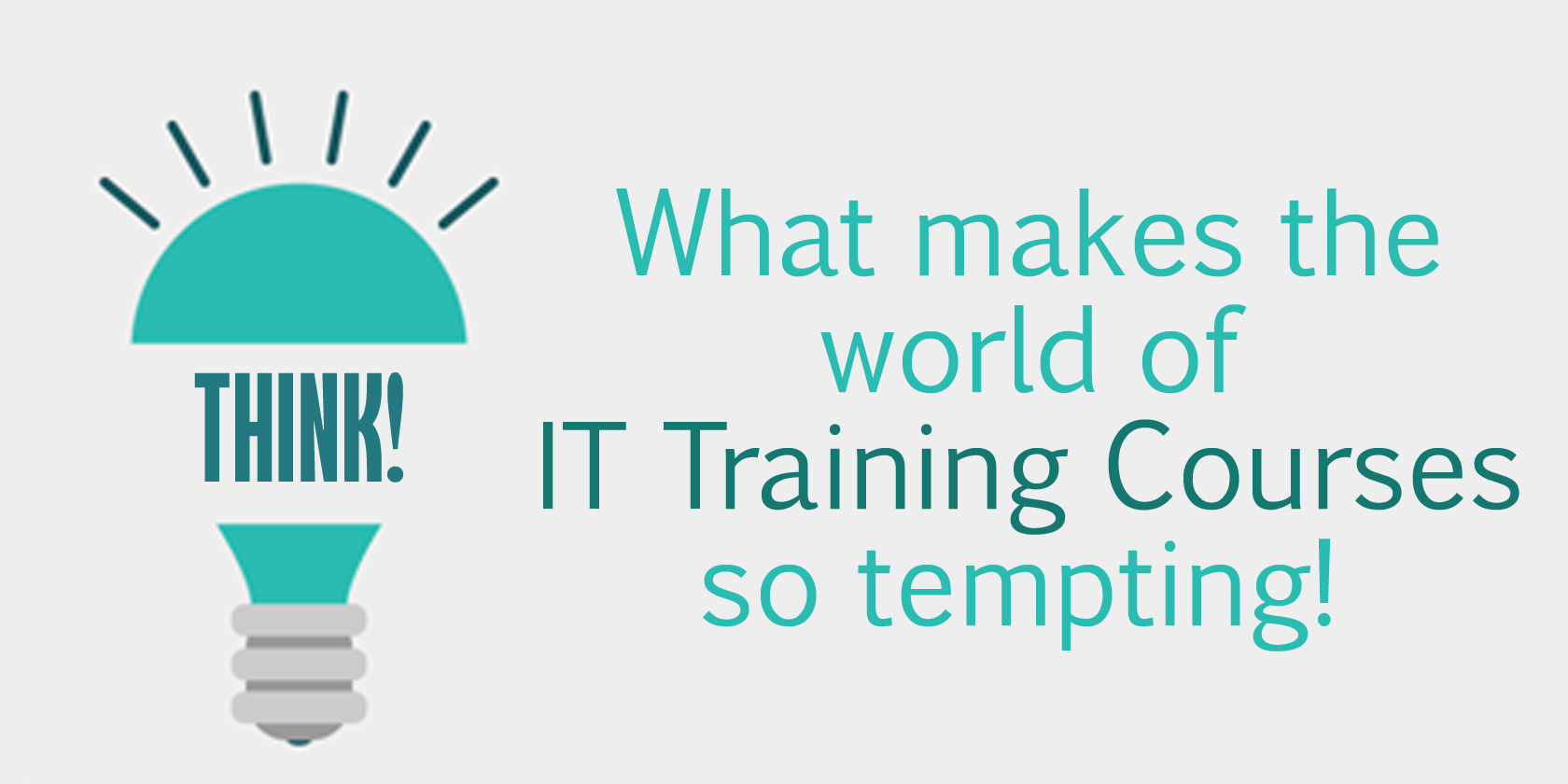 What makes the world of IT training courses so tempting!