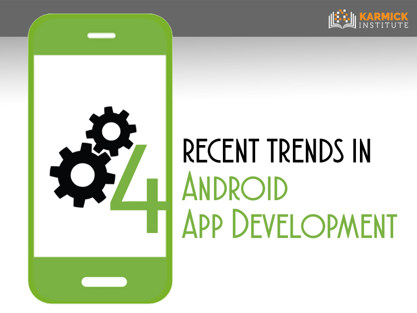 4 recent trends in Android App Development