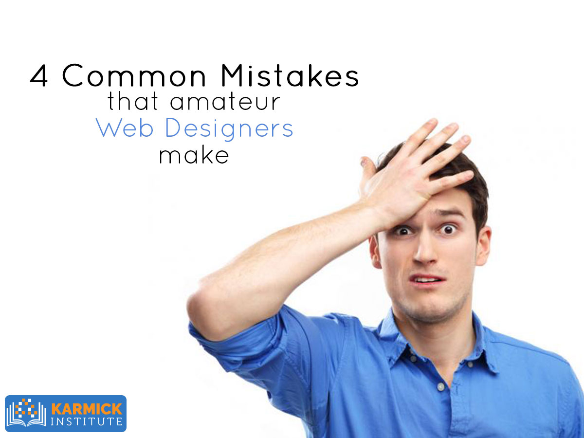 4 Common Mistakes that Amateur Web Designers Make