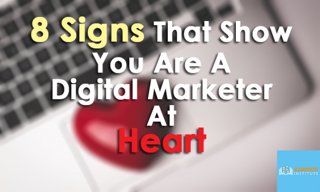 8 Signs That Show You Are A Digital Marketer At Heart