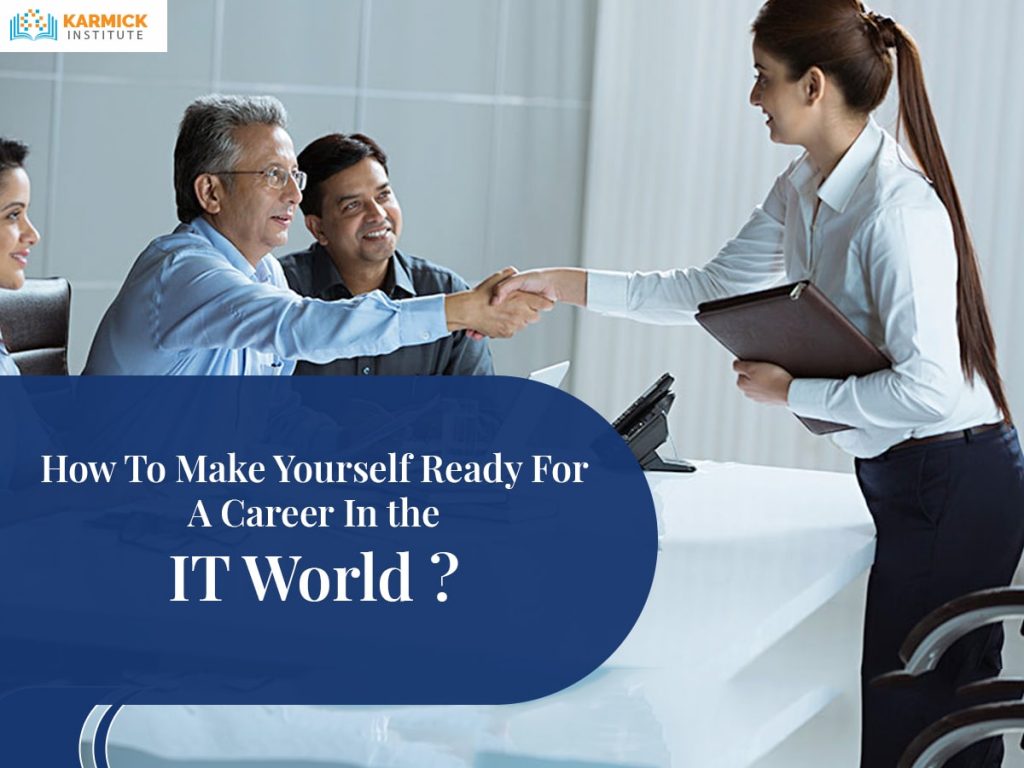 How To Make Yourself Ready For A Career In the IT World?